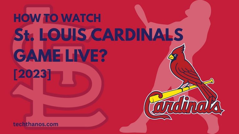 How to watch St. Louis Cardinals Game Live?[2023]
