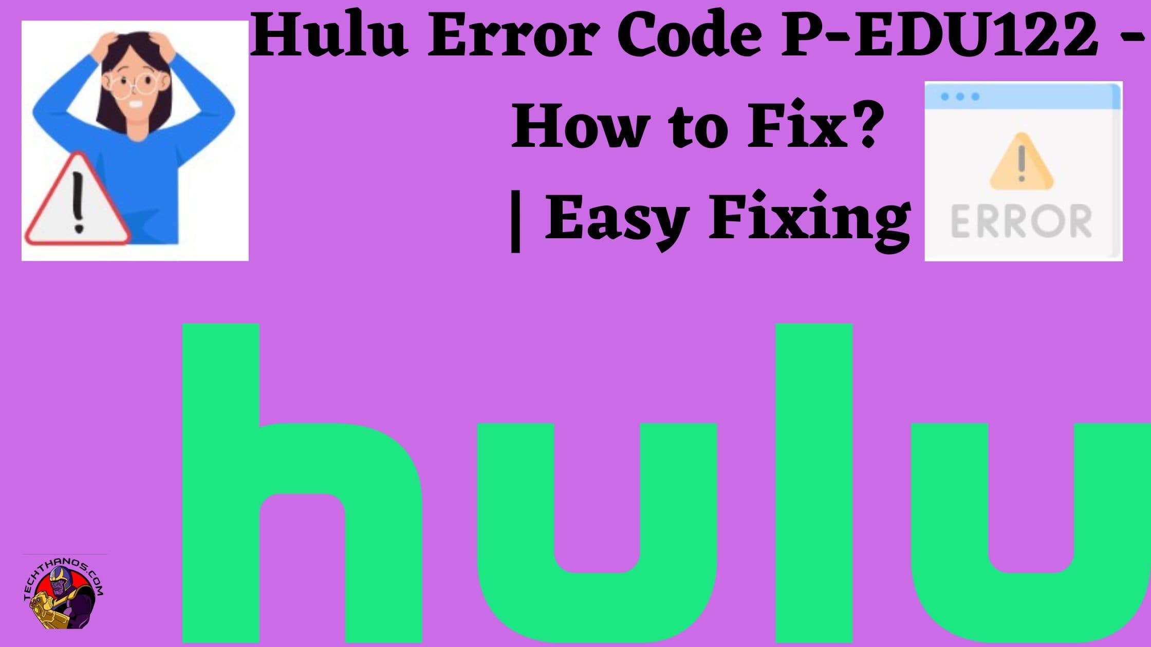 Hulu Error Code P-EDU122 - How to Fix Easy Fixing