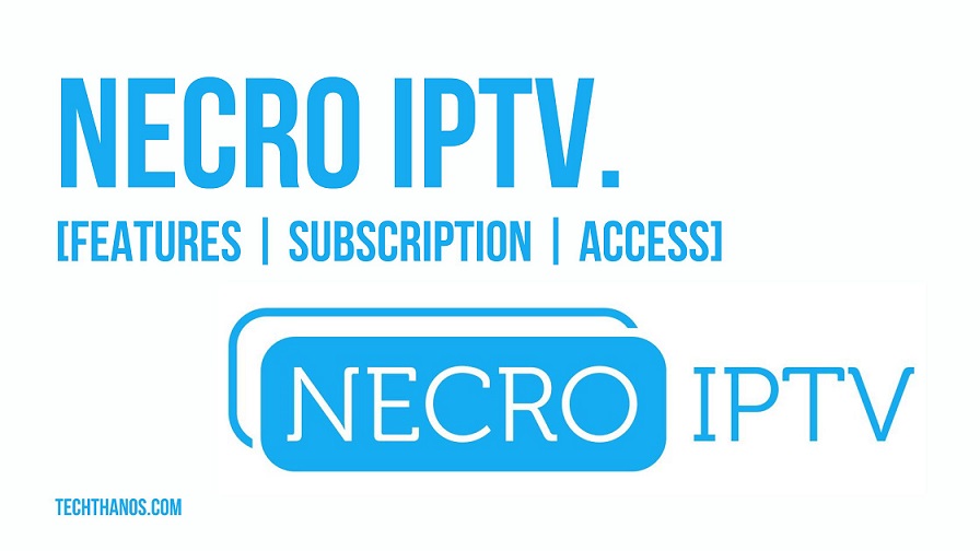 NECRO IPTV. [Features | Subscription | Access]