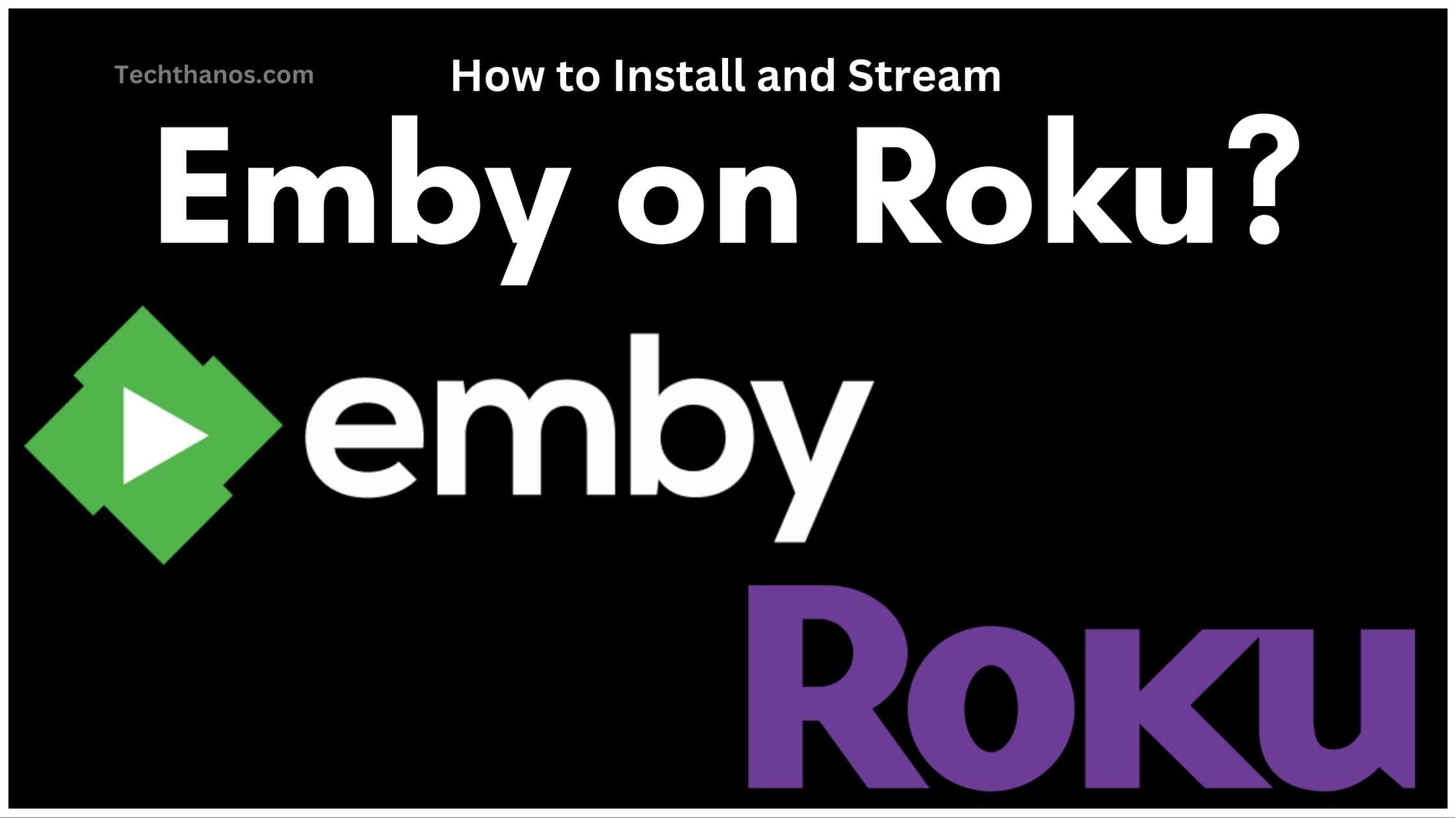 Emby on Roku How to Install and Stream?