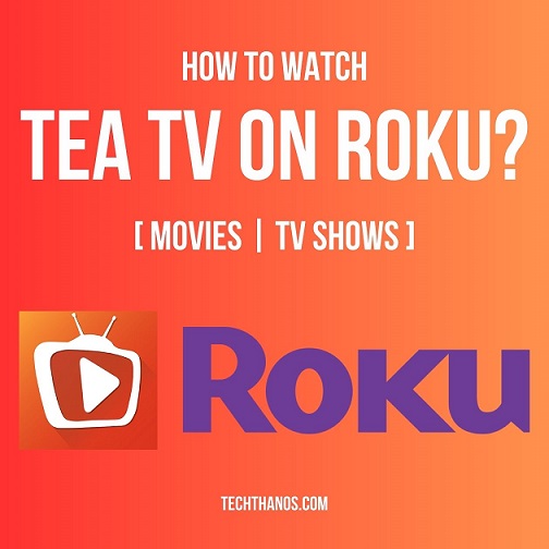 How to Watch TEA TV on Roku?[Movies | TV Shows]