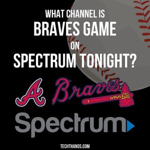 What Channel is Braves Game on Spectrum Tonight?2024