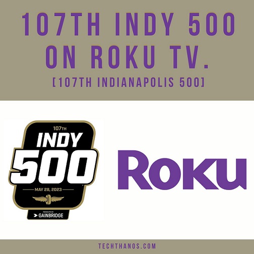 107th INDY 500 on Roku TV.[107th Indianapolis 500]