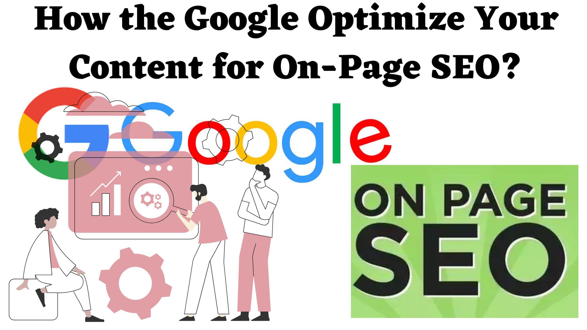 How the Google Optimize Your Content for On-Page SEO