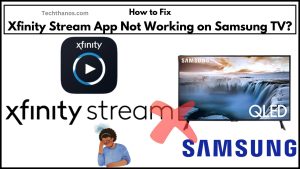 How to Fix Xfinity Stream App Not Working on Samsung TV?