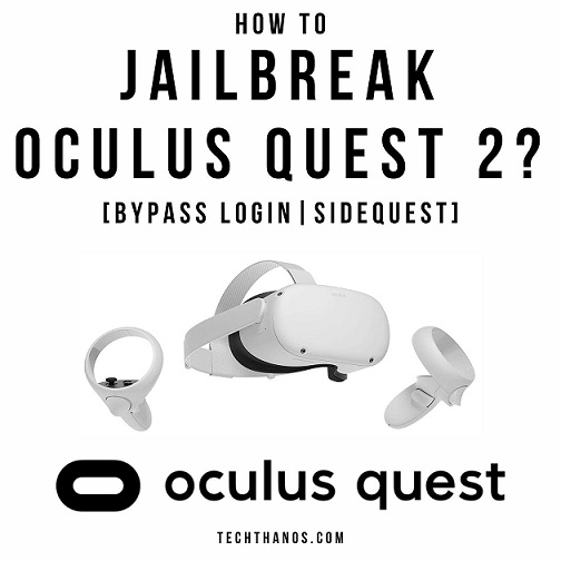 How to Jailbreak Oculus Quest 2?[Bypass Login|Sidequest]