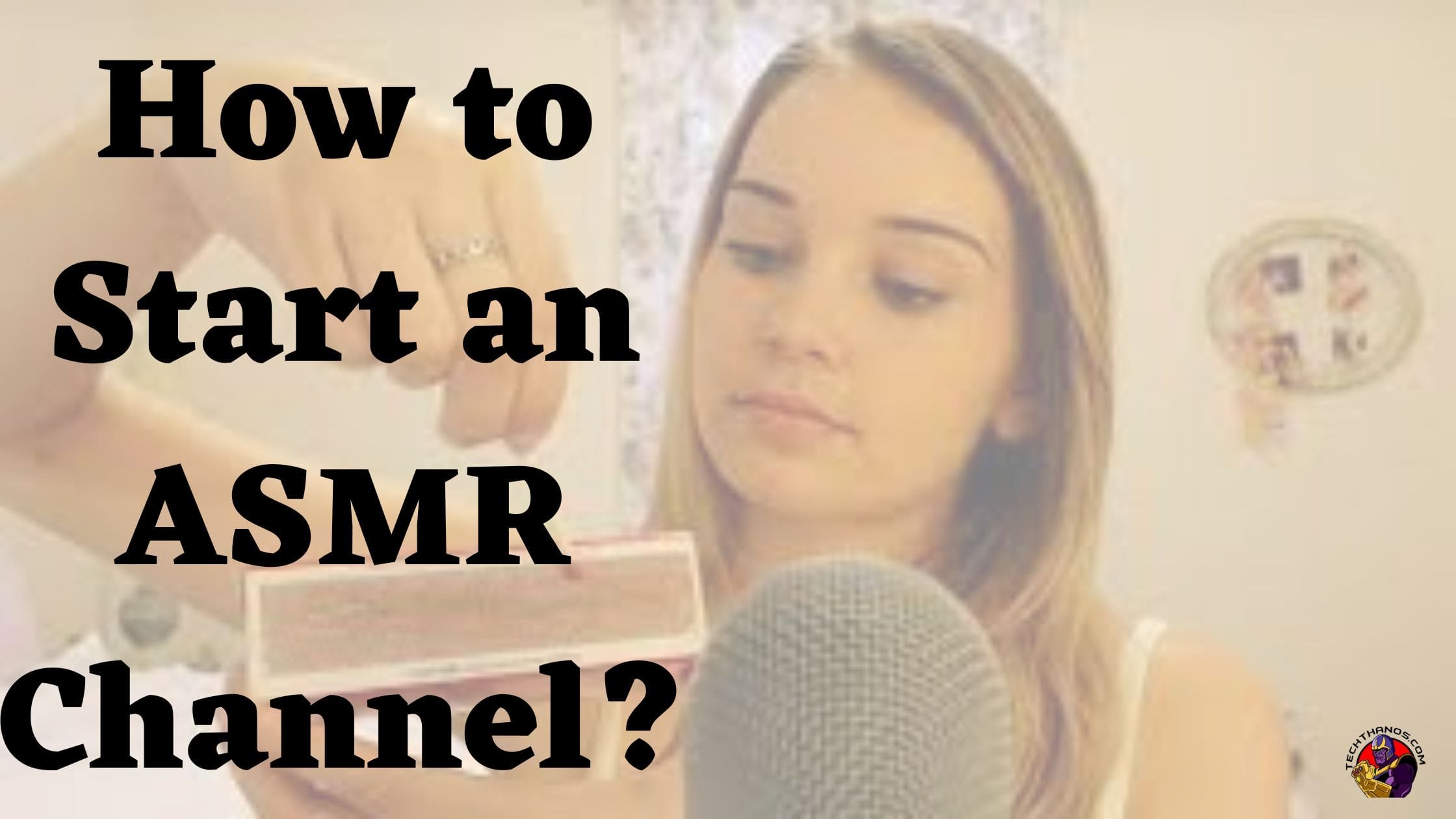 How to Start an ASMR Channel