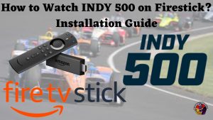 How to Watch INDY 500 on Firestick? Installation Guide