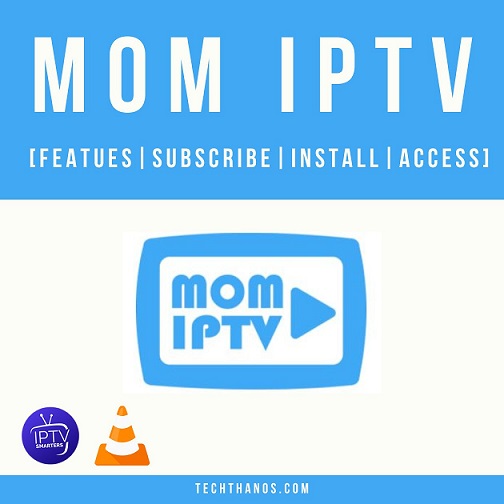 MOM IPTV.[Featues|Subscribe|Install|Access]
