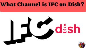 What Channel is IFC on Dish? IFC Channel