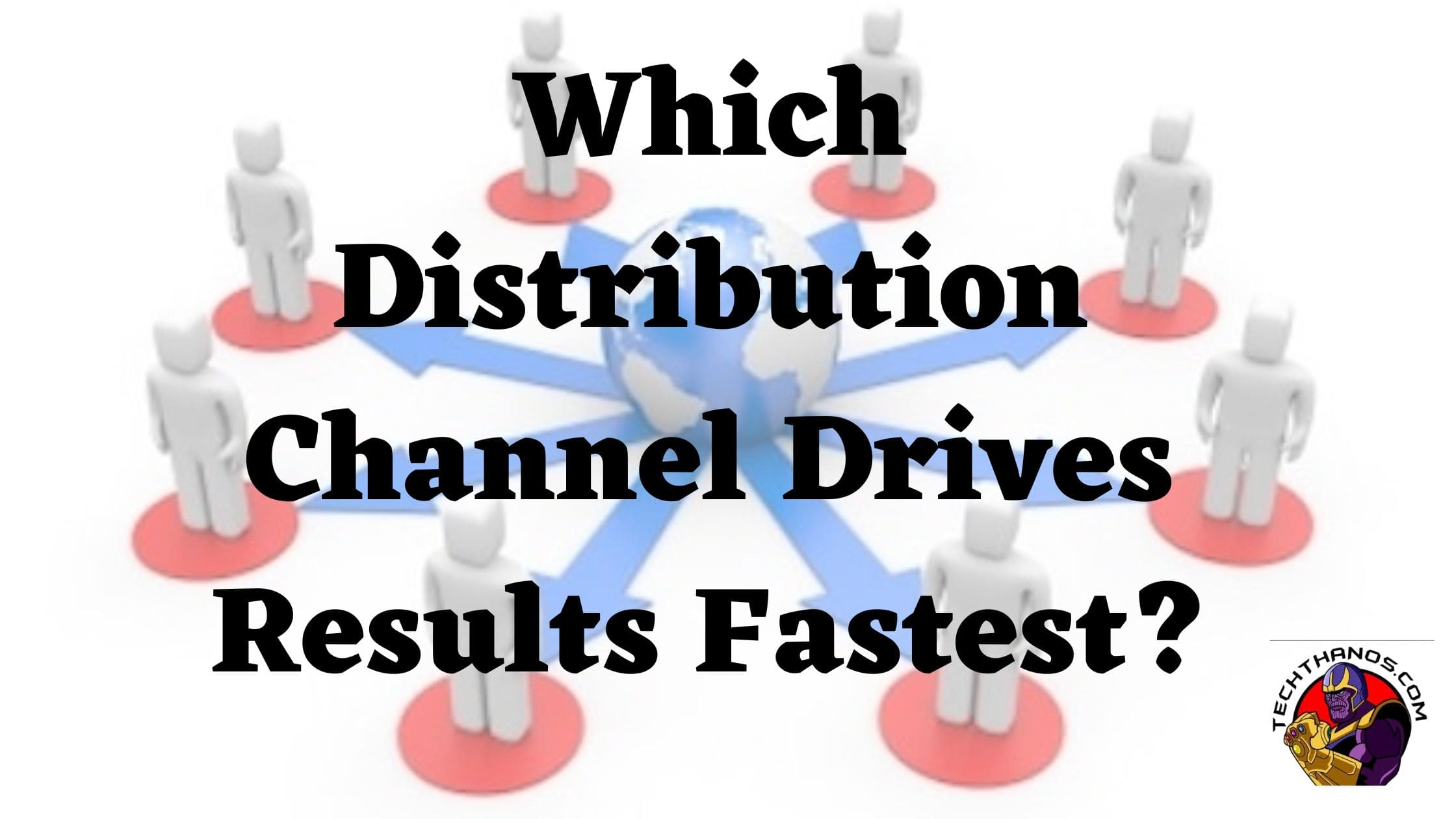 Which Distribution Channel Drives Results Fastest