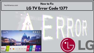 How to Fix LG TV Error Code 137? | 6 Easy Ways |