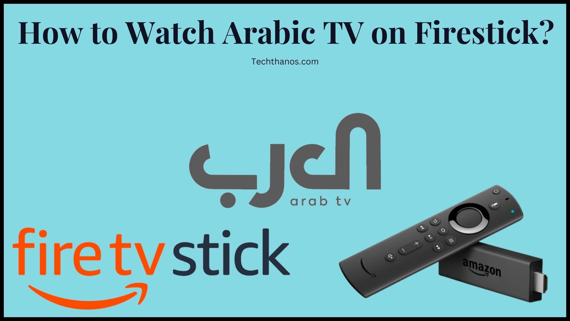 How to Watch Arabic TV on Firestick?