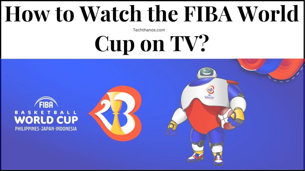 How to Watch the FIBA World Cup on TV? 2023 Live Tech Thanos How to Watch the FIBA World Cup on TV? 2023 Live Tech Thanos