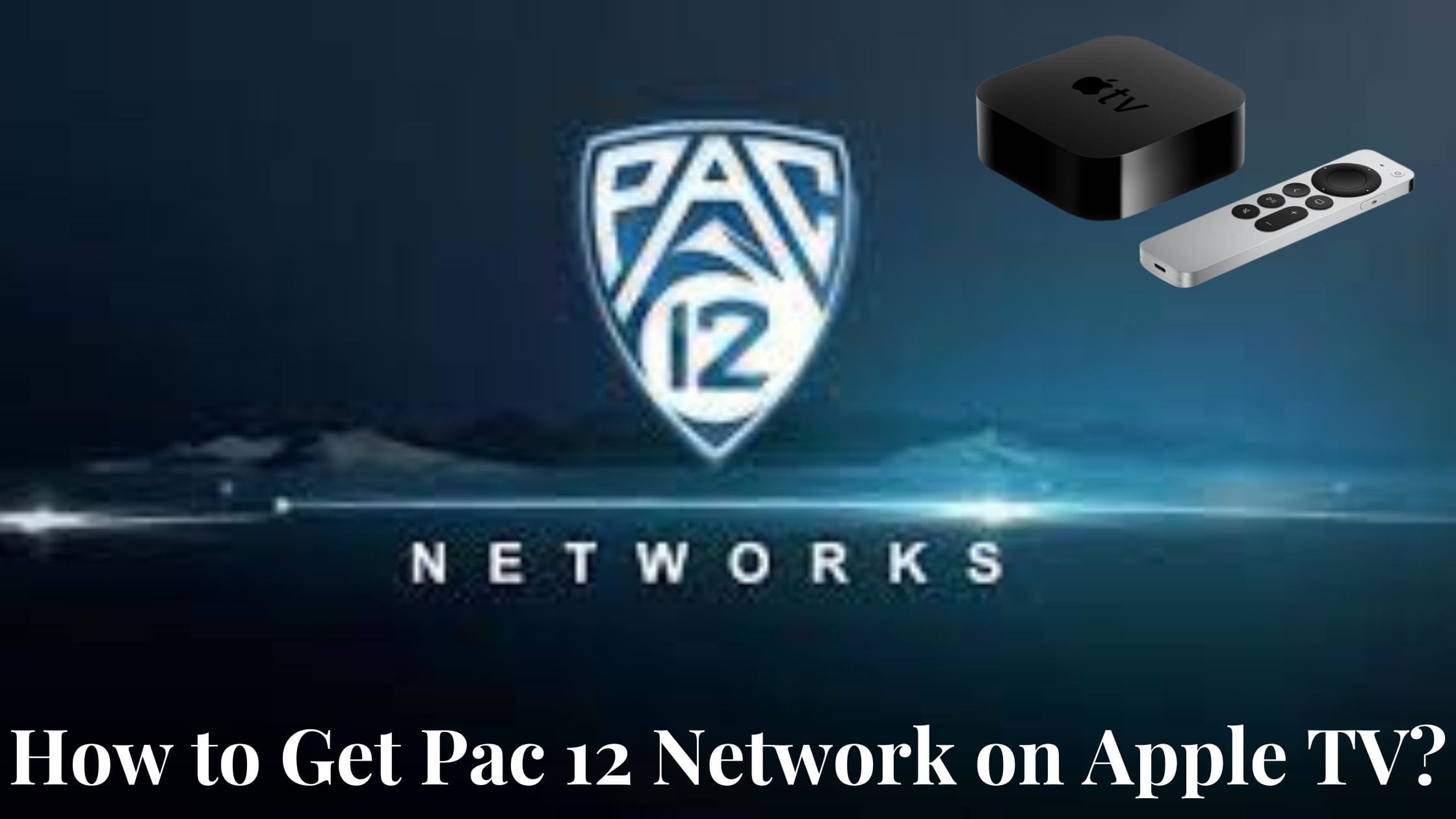 How to Get Pac 12 Network on Apple TV