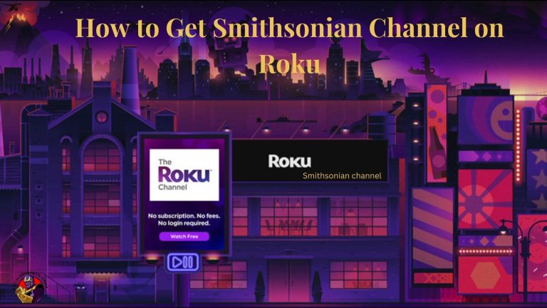 How to Get Smithsonian Channel on Roku