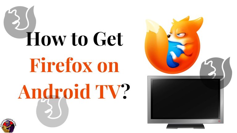 How to Get Firefox on Android TV?Mozilla Apk Download