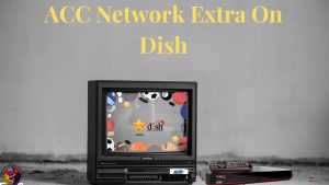 What Channel is ACC Network Extra On Dish? 2024