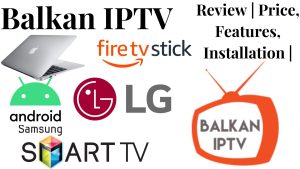 Balkan IPTV | Features, Installation, Price |