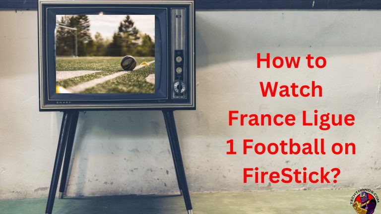 How to Watch France Ligue 1 Football on FireStick?