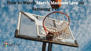 How to Watch March Madness Live on Samsung TV?