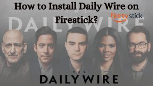 How to Install Daily Wire on Firestick? Updated